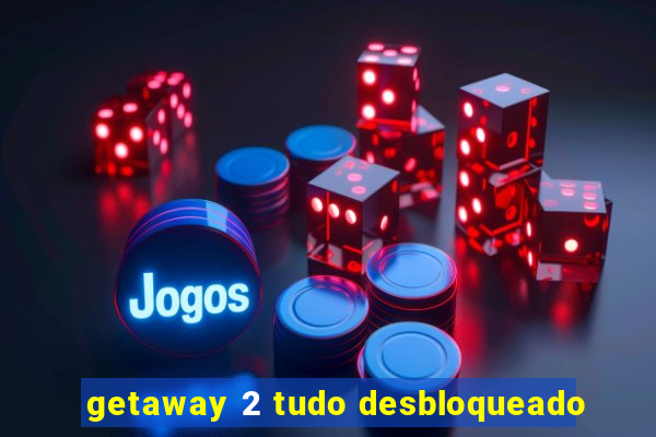 getaway 2 tudo desbloqueado